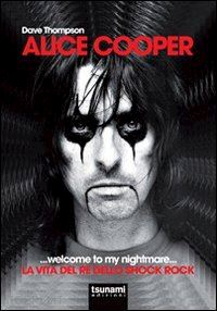 thompson dave - alice cooper... welcome to my nightmare... la vita del re dello shock rock