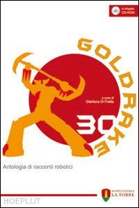 di fratta g.(curatore) - goldrake 30. antologia di racconti robotici. con cd-rom