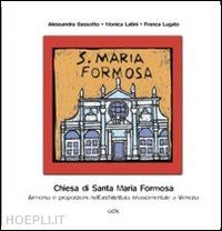 bassotto alessandra; latini monica; lugato franca - chiesa di santa maria formosa. armonia e proporzioni nell'architettura rinascimentale a venezia