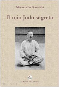 kawaishi mikinosuke - il mio judo segreto
