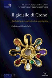 delmiglio e.(curatore) - il gioiello di chrono. quattordici gemme, quattordici storie, un solo destino