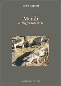 negrini fabio - maiali. il retaggio della stirpe