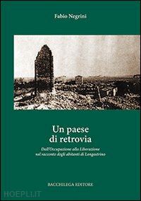 negrini fabio - un paese di retrovia. dall'occupazione alla liberazione nel racconto degli abitanti di longastrino