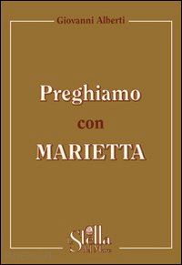 alberti giovanni - preghiamo con marietta. un itinerario di preghiera secondo la spiritualità gorettiana