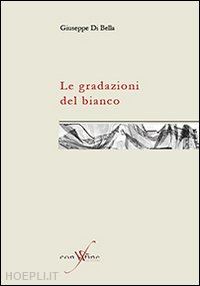 di bella giuseppe - le gradazioni del bianco