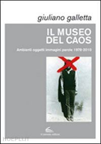 galletta giuliano - il museo del caos. ediz. illustrata