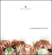 pizzoni filippo - giardinaggio scritto. un viaggio tra i libri di piante e fiori guidati da ortico