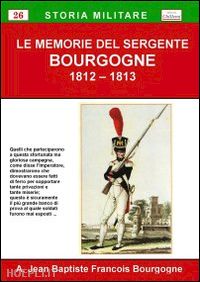 bourgogne jean baptiste francois - le memorie del sergente bourgogne 1812-1813