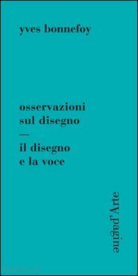 bonnefoy yves - osservazioni sul disegno. il disegno e la voce