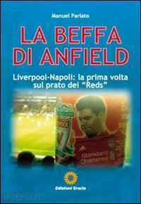 parlato manuel - la beffa di anfield. liverpool-napoli: la prima volta sul prato dei «reds»