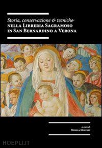 molteni m.(curatore); artoni p.(curatore) - storia, conservazione e tecniche nella libreria sagramoso in san bernardino a verona