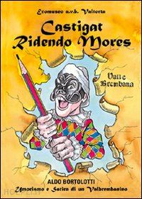 bortolotti aldo - castigat ridendo mores. umorismo e satira di un valbrembanini