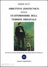 dunn joseph - obiettivo zootecnico sullo staffordshire bull terrier originale. raccontato dal