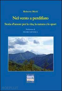 merli roberto - nel vento a perdifiato. storia d'amore per la vita, la natura e lo sport