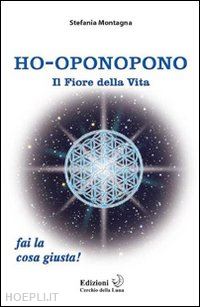 montagna stefania - ho' oponopono - il fiore della vita