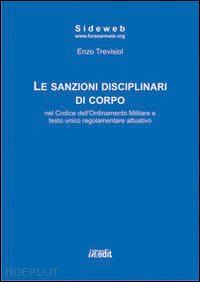 trevisiol enzo - sanzioni disciplinari di corpo nel codice dell'ordinamento militare e testo unic