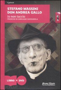 massini stefano; gallo andrea - io non taccio. prediche di girolamo savonarola - libro+dvd