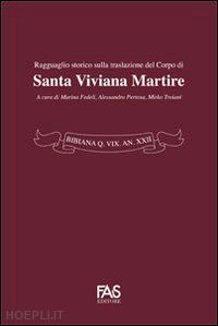  - bibiana q. vix an xxii. ragguaglio storico sulla traslazione del corpo di santa viviana martire