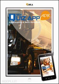 aa.vv. - quiz app adr. autotrasporto di merci pericolose