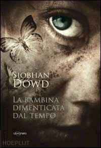 dowd siobhan - la bambina dimenticata dal tempo