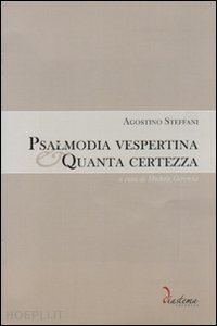 steffani agostino; geremia m. (curatore) - psalmodia vespertina*quanta certezza. cd-audio e cd-rom