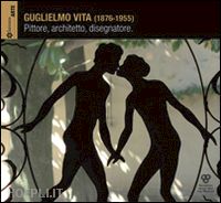 felice valentina (curatore) - guglielmo vita (1876-1955)