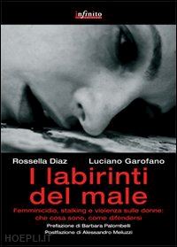 garofano luciano; diaz rossella - i labirinti del male. femminicidio, stalking e violenza sulle donne