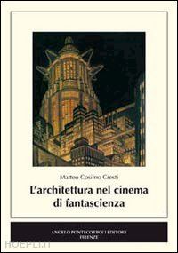 cresti matteo cosimo - l'architettura nel cinema di fantascienza