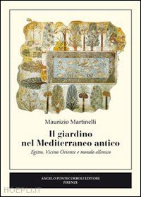 martinelli maurizio - il giardino nel mediterraneo antico