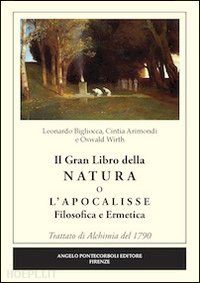 bigliocca leonardo; arimondi cinzia; oswald wirth - il grande libro della natura o l'apocalisse. filosofica ermetica