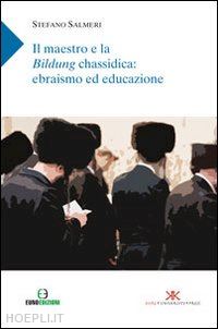 salmeri stefano - il maestro e la bildung chassidica: ebrasimo ed educazione