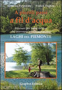 porporato annalisa; voglino franco' - a piccoli passi a fil d'acqua. laghi del piemonte.