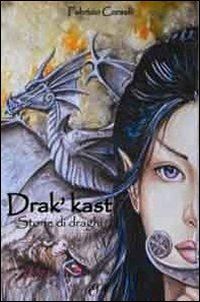 corselli fabrizio - drak'kast. storie di draghi
