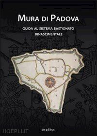 fadini u. (curatore) - mura di padova. guida al sistema bastionato rinascimentale