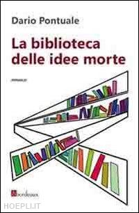 pontuale dario - la biblioteca delle idee morte