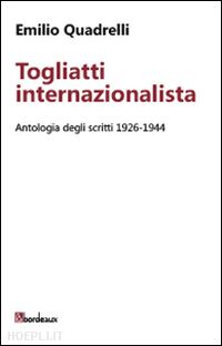 quadrelli emilio - togliatti internazionalista. antologia degli scritti 1926-1944