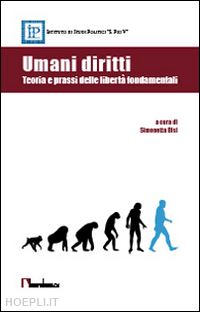 bisi s. (curatore) - umani diritti. teoria e prassi delle liberta' fondamentali