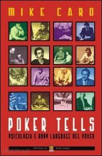 caro mike - poker tells - psicologia e body language nel poker