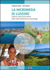 scotti giacomo; taccari luca - micronesia di lussino. cultura, natura ed itinerari nelle isole dell'omonino arc