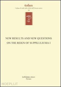 de martino s.(curatore); miller j. l.(curatore) - new results and new questions on the reign of suppiluliuma i. ediz. inglese e tedesca