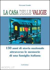 gentile giovanni - la casa delle valigie. 150 anni di storia nazionale attraverso le memorie di una famiglia italiana