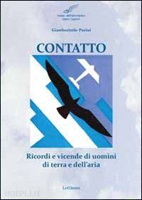 parisi gianbortolo - contatto. ricordi e vicende di uomini di terra e dell'aria