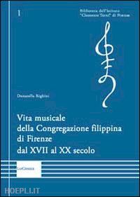 righini donatella - vita musicale della congregazione filippina di firenze dal xvii al xx secolo