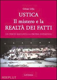 lilja goran - ustica. il mistero e la realta' dei fatti