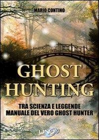 contino mario - ghost hunting tra scienza e leggenda. manuale del vero ghost hunter
