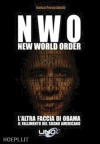 perucchietti enrica - n.w.o. new world order. l'altra faccia di obama. il fallimento del sogno