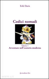 davis erik - codici nomadi, vol.1 - avventure nell'esoteria moderna.