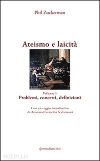 zuckerman phil - ateismo e laicita. vol. 1: problemi, concetti, definizioni.