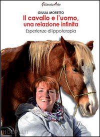 moretto giulia - il cavallo e l'uomo, una relazione infinita. esperienze di ippoterapia