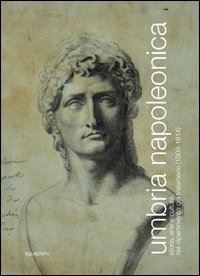 galassi c. (curatore); coletti c. (curatore) - umbria napoleonica. storia, arte e cultura nel dipartimento del trasimeno